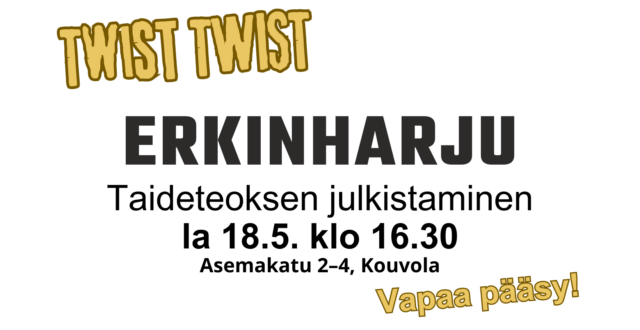 Teksti Twist Twist Erkinharju. Taideteoksen julkistaminen la 18.5. klo 16.30